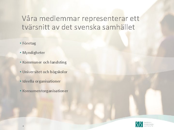Våra medlemmar representerar ett tvärsnitt av det svenska samhället • Företag • Myndigheter •