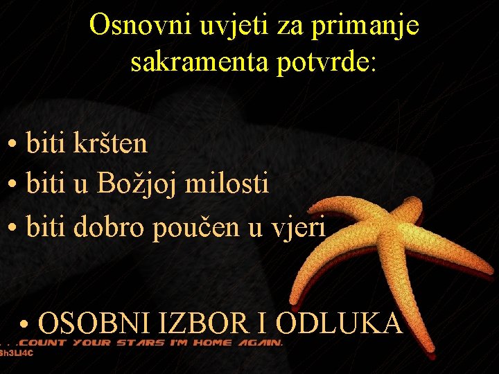 Osnovni uvjeti za primanje sakramenta potvrde: • biti kršten • biti u Božjoj milosti