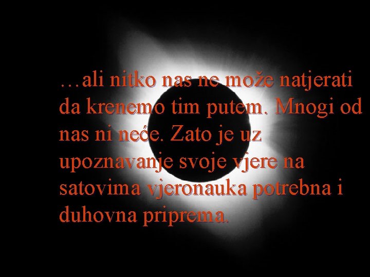 …ali nitko nas ne može natjerati da krenemo tim putem. Mnogi od nas ni