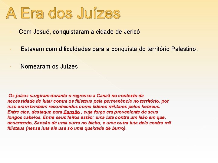 A Era dos Juízes Com Josué, conquistaram a cidade de Jericó Estavam com dificuldades