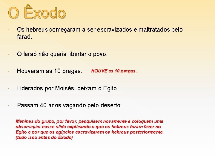 O Êxodo Os hebreus começaram a ser escravizados e maltratados pelo faraó. O faraó