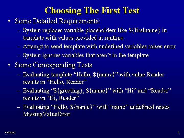 Choosing The First Test • Some Detailed Requirements: – System replaces variable placeholders like