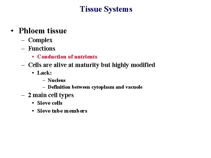 Tissue Systems • Phloem tissue – Complex – Functions • Conduction of nutrients –