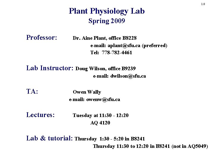 1. 0 Plant Physiology Lab Spring 2009 Professor: Dr. Aine Plant, office B 8228