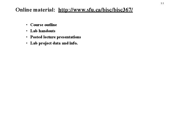 1. 1 Online material: http: //www. sfu. ca/bisc 367/ • • Course outline Lab