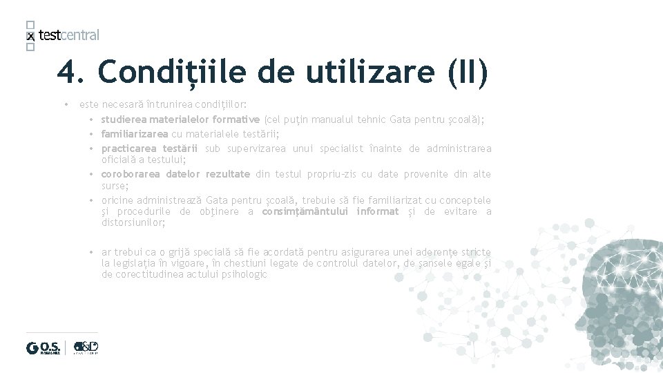 4. Condițiile de utilizare (II) • este necesară întrunirea condițiilor: • studierea materialelor formative