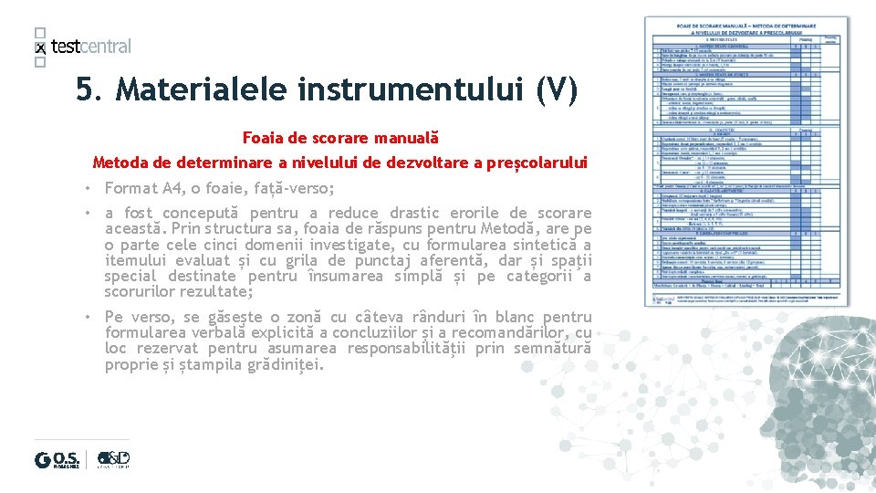 5. Materialele instrumentului (V) Foaia de scorare manuală Metoda de determinare a nivelului de
