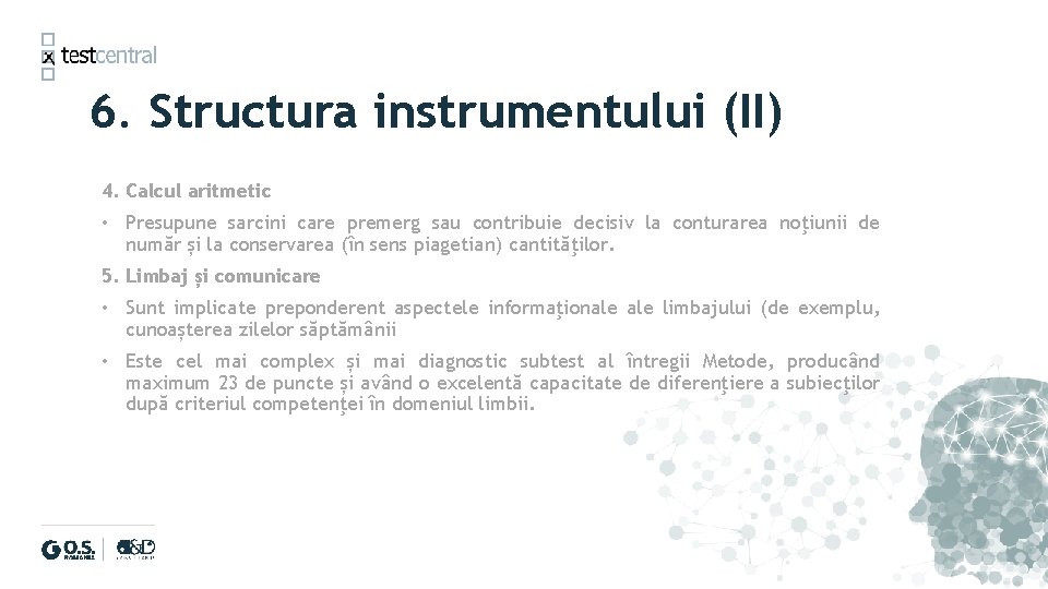 6. Structura instrumentului (II) 4. Calcul aritmetic • Presupune sarcini care premerg sau contribuie