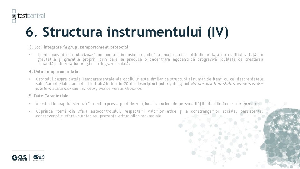6. Structura instrumentului (IV) 3. Joc, integrare în grup, comportament prosocial • Itemii acestui