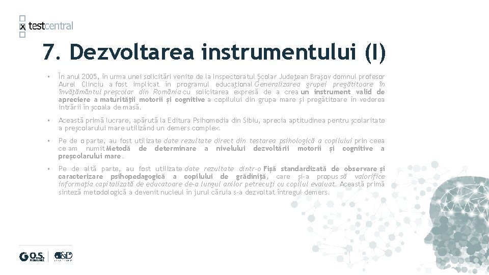 7. Dezvoltarea instrumentului (I) • În anul 2005, în urma unei solicitări venite de