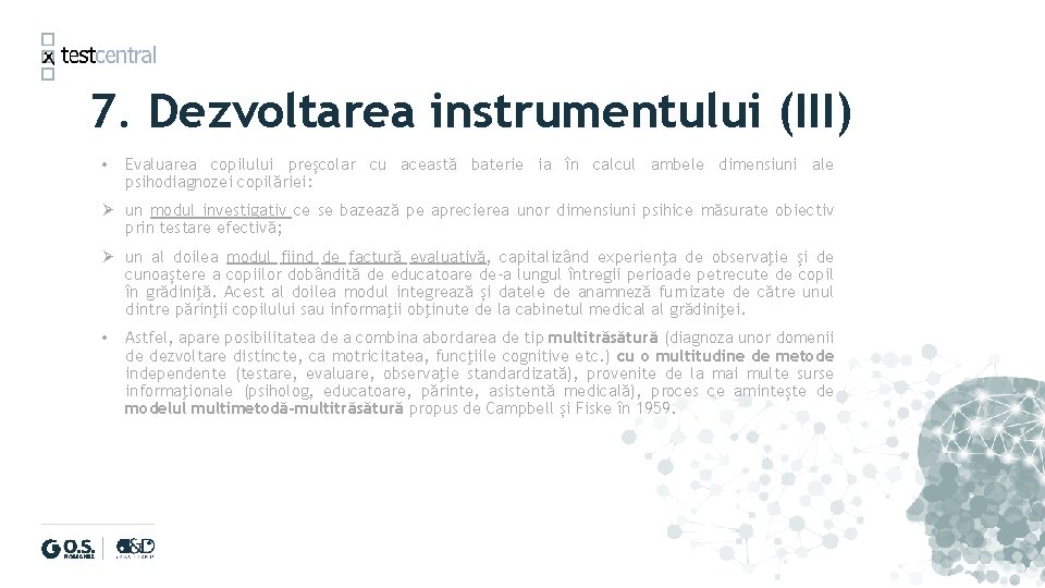 7. Dezvoltarea instrumentului (III) • Evaluarea copilului preșcolar cu această baterie ia în calcul