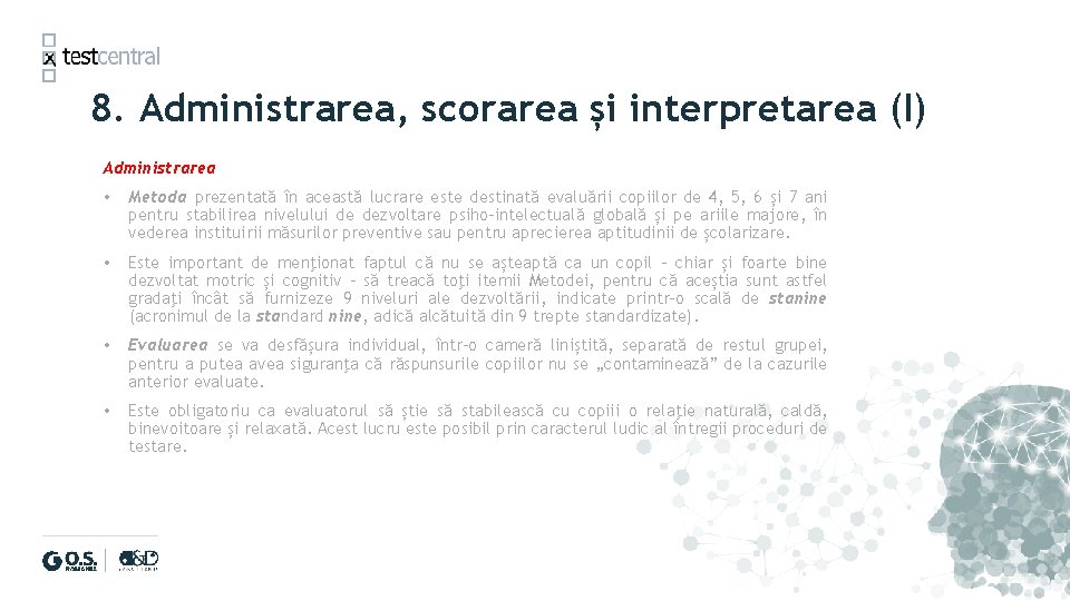 8. Administrarea, scorarea și interpretarea (I) Administrarea • Metoda prezentată în această lucrare este