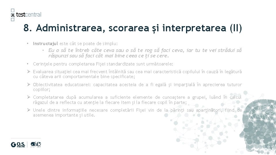 8. Administrarea, scorarea și interpretarea (II) • Instructajul este cât se poate de simplu: