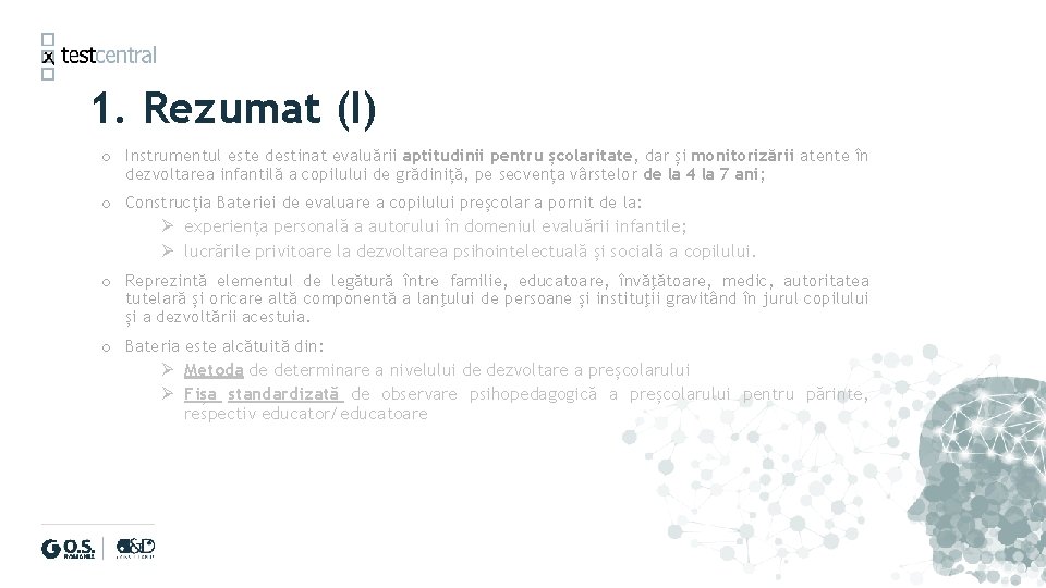 1. Rezumat (I) o Instrumentul este destinat evaluării aptitudinii pentru școlaritate, dar și monitorizării