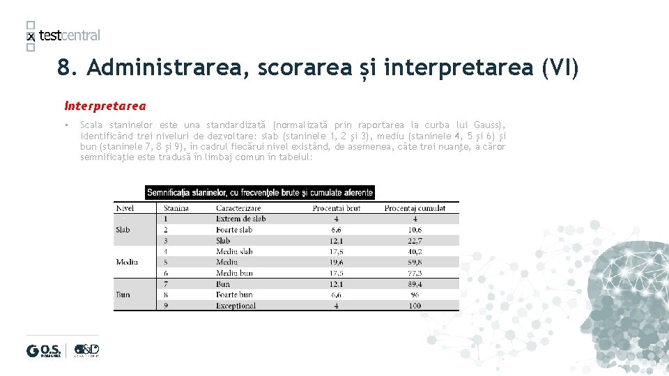 8. Administrarea, scorarea și interpretarea (VI) Interpretarea • Scala staninelor este una standardizată (normalizată