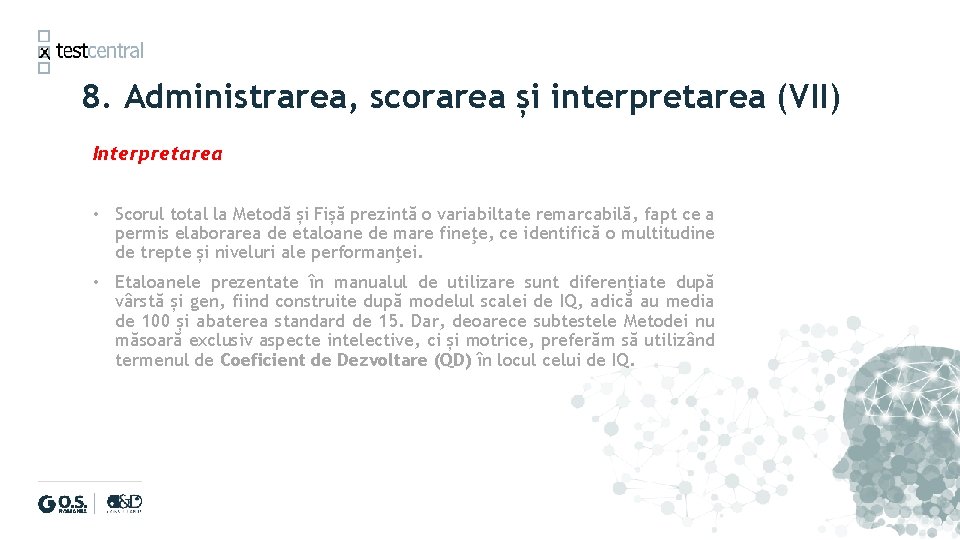 8. Administrarea, scorarea și interpretarea (VII) Interpretarea • Scorul total la Metodă și Fișă