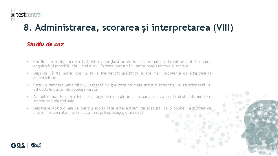 8. Administrarea, scorarea și interpretarea (VIII) Studiu de caz • Profilul prezentat pentru T.
