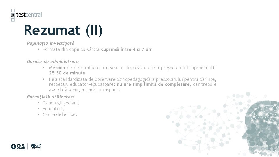 Rezumat (II) Populația investigată • Formată din copii cu vârsta cuprinsă între 4 și