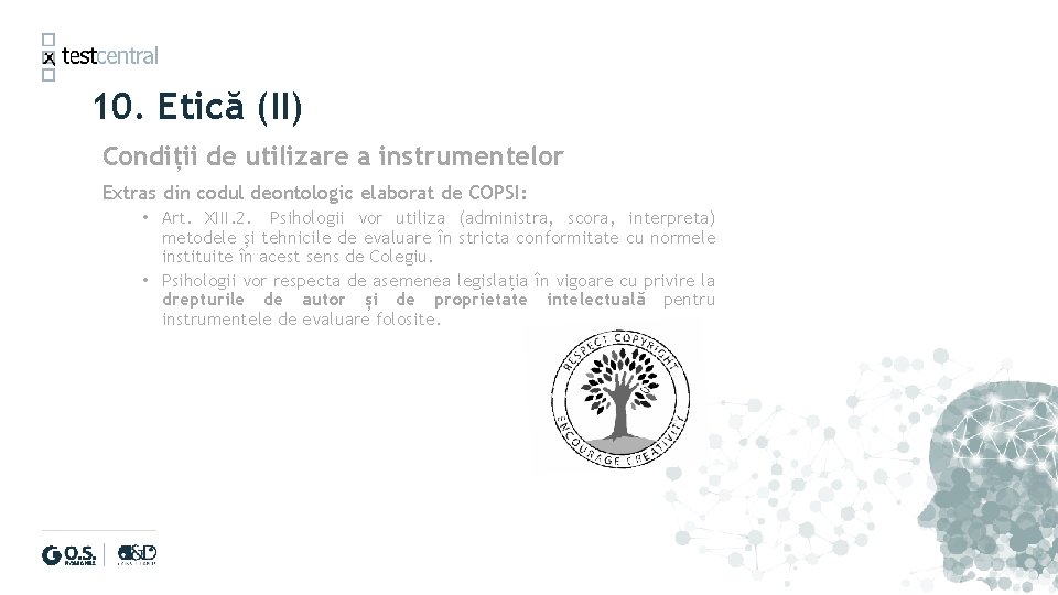 10. Etică (II) Condiții de utilizare a instrumentelor Extras din codul deontologic elaborat de