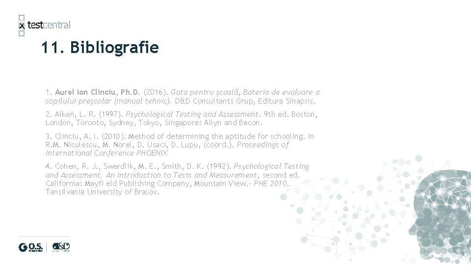 11. Bibliografie 1. Aurel Ion Clinciu, Ph. D. (2016). Gata pentru școală, Bateria de