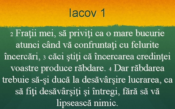 Iacov 1 Fraţii mei, să priviţi ca o mare bucurie atunci când vă confruntaţi