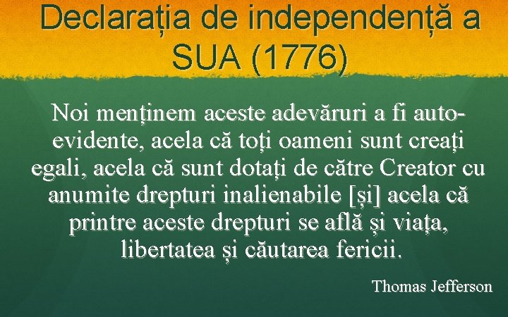 Declarația de independență a SUA (1776) Noi menținem aceste adevăruri a fi autoevidente, acela