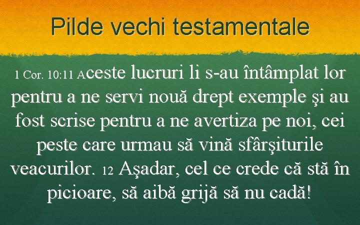 Pilde vechi testamentale ceste lucruri li s-au întâmplat lor pentru a ne servi nouă