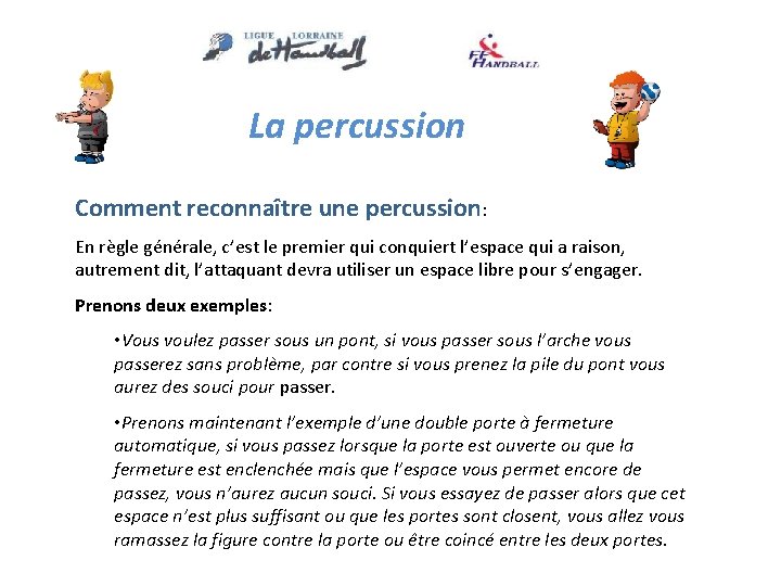La percussion Comment reconnaître une percussion: En règle générale, c’est le premier qui conquiert