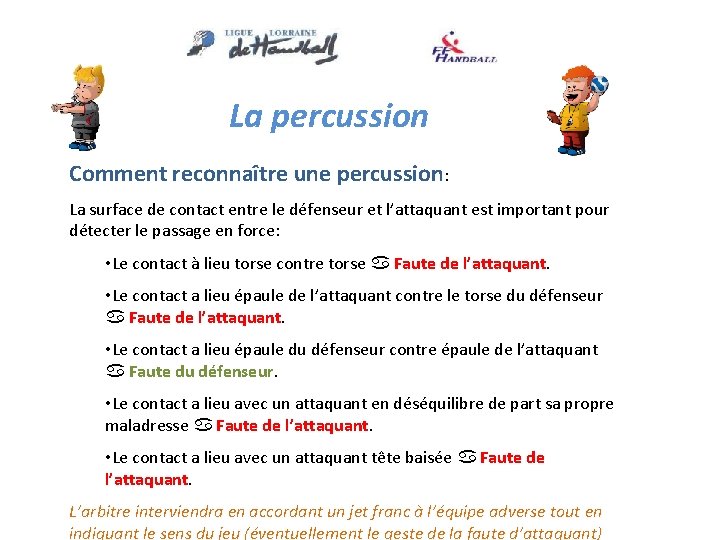 La percussion Comment reconnaître une percussion: La surface de contact entre le défenseur et