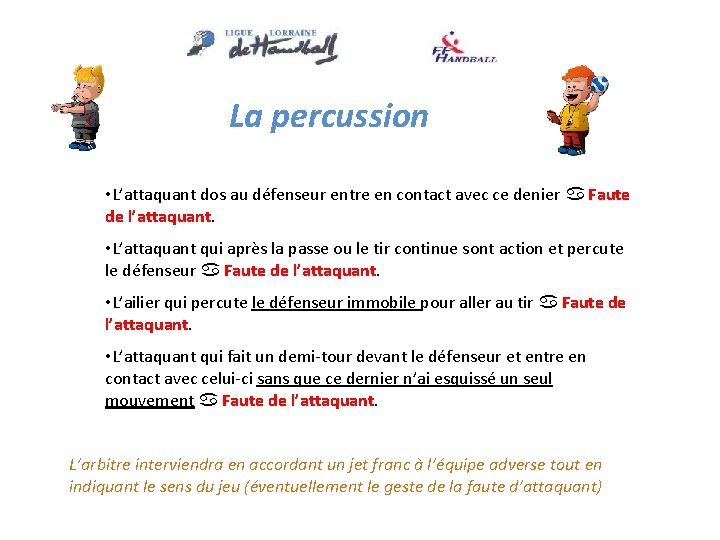 La percussion • L’attaquant dos au défenseur entre en contact avec ce denier a