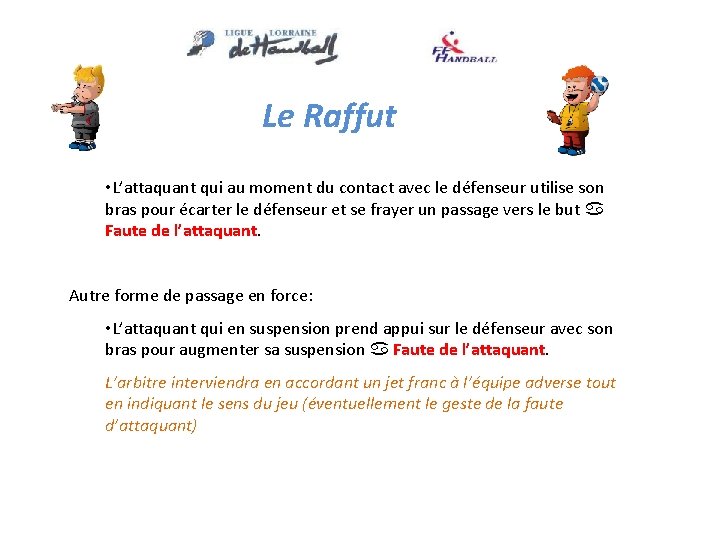 Le Raffut • L’attaquant qui au moment du contact avec le défenseur utilise son