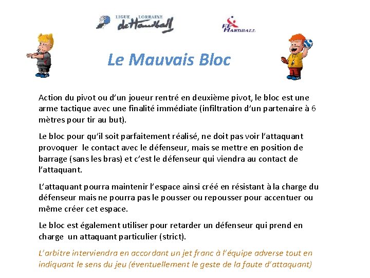 Le Mauvais Bloc Action du pivot ou d’un joueur rentré en deuxième pivot, le