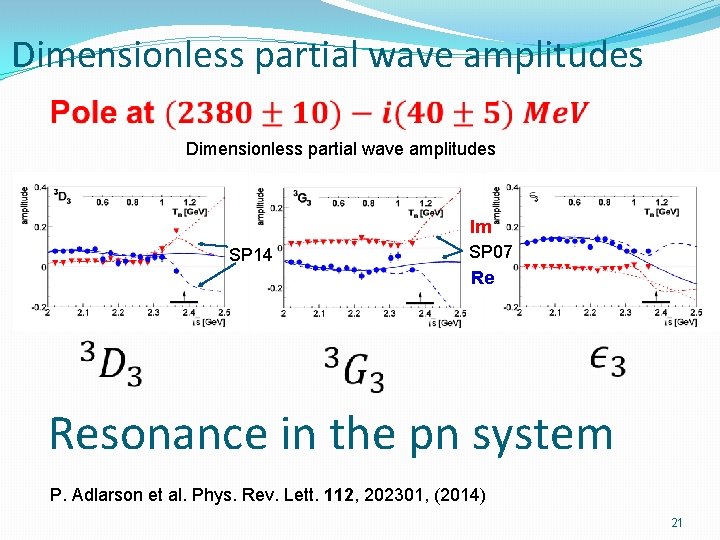 Dimensionless partial wave amplitudes Im SP 07 Re SP 14 Resonance in the pn