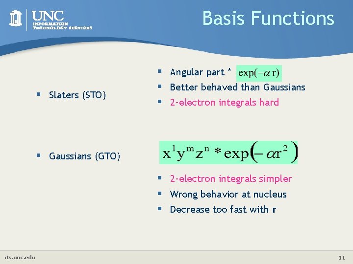 Basis Functions § Slaters (STO) § Angular part * § Better behaved than Gaussians