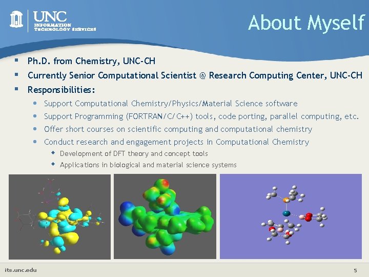 About Myself § Ph. D. from Chemistry, UNC-CH § Currently Senior Computational Scientist @