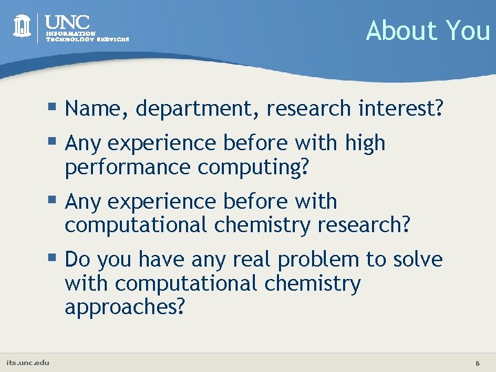 About You § Name, department, research interest? § Any experience before with high performance