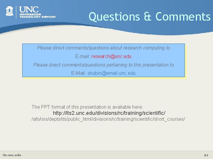 Questions & Comments Please direct comments/questions about research computing to E-mail: research@unc. edu Please