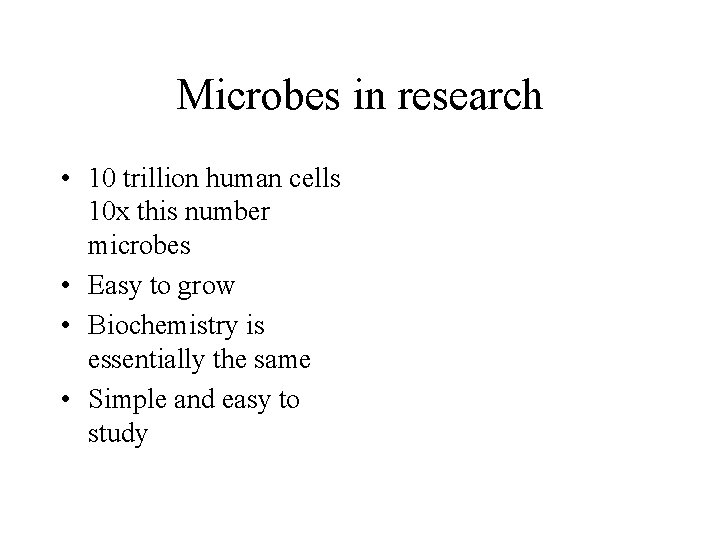 Microbes in research • 10 trillion human cells 10 x this number microbes •