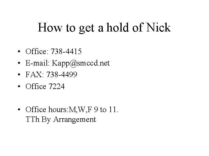 How to get a hold of Nick • • Office: 738 -4415 E-mail: Kapp@smccd.