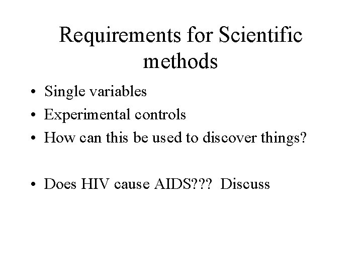 Requirements for Scientific methods • Single variables • Experimental controls • How can this