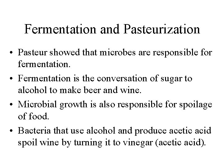 Fermentation and Pasteurization • Pasteur showed that microbes are responsible for fermentation. • Fermentation