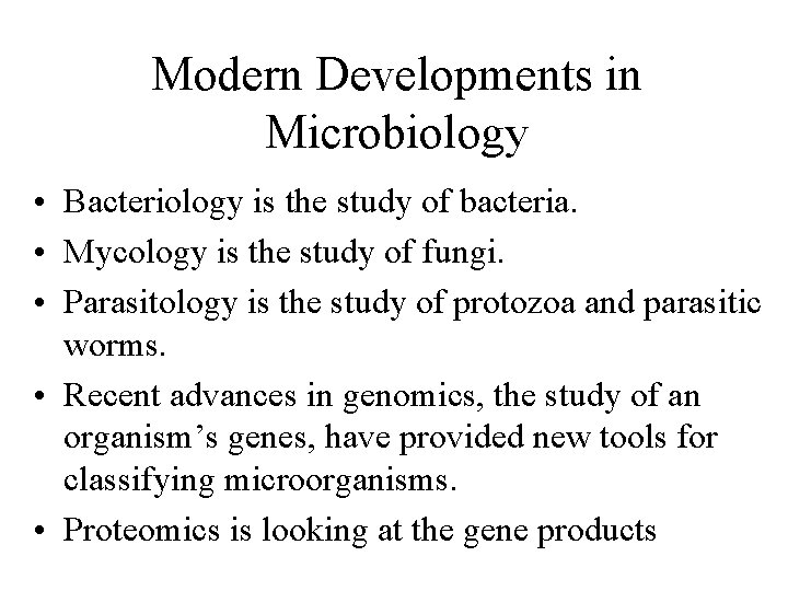 Modern Developments in Microbiology • Bacteriology is the study of bacteria. • Mycology is