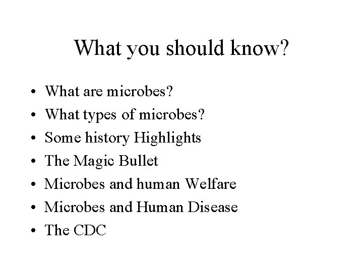 What you should know? • • What are microbes? What types of microbes? Some