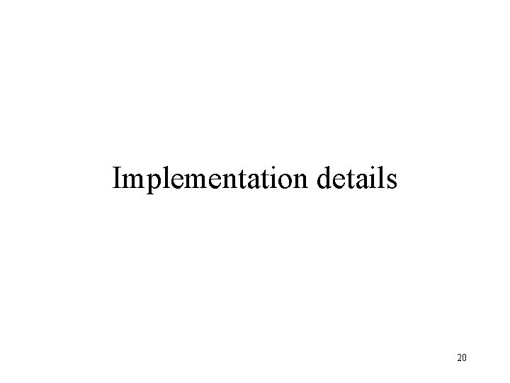 Implementation details 20 