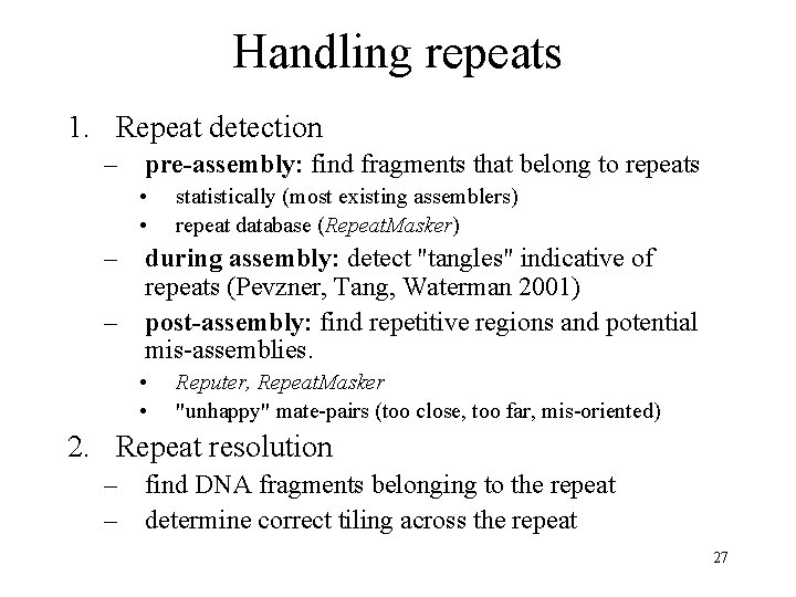 Handling repeats 1. Repeat detection – pre-assembly: find fragments that belong to repeats •