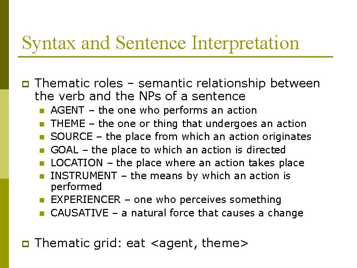 Syntax and Sentence Interpretation p Thematic roles – semantic relationship between the verb and