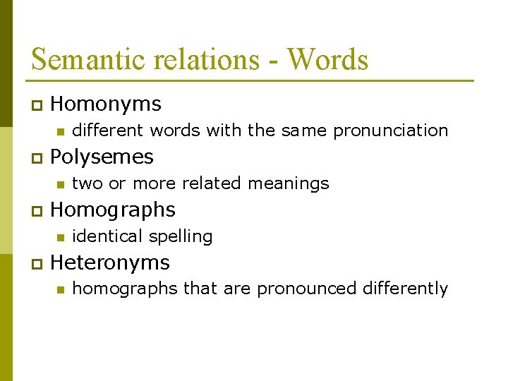 Semantic relations - Words p Homonyms n p Polysemes n p two or more