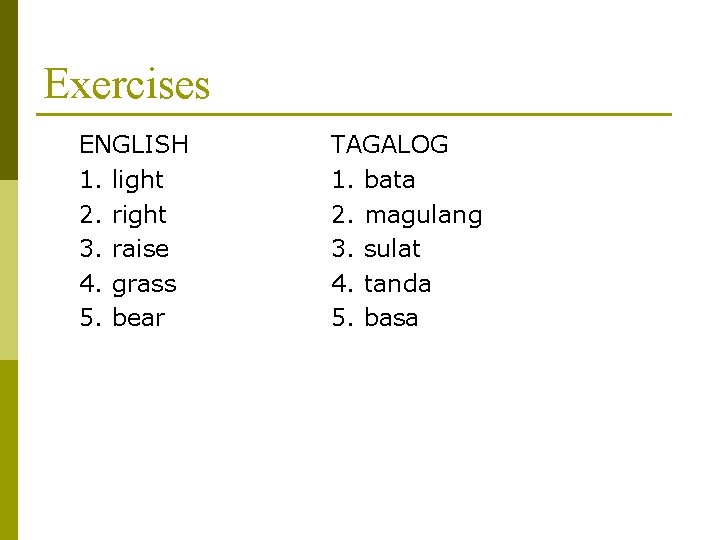 Exercises ENGLISH 1. light 2. right 3. raise 4. grass 5. bear TAGALOG 1.