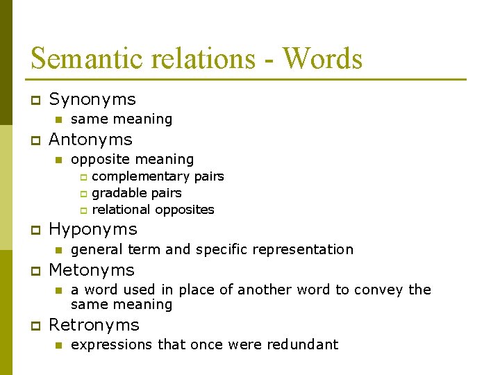 Semantic relations - Words p Synonyms n p same meaning Antonyms n opposite meaning