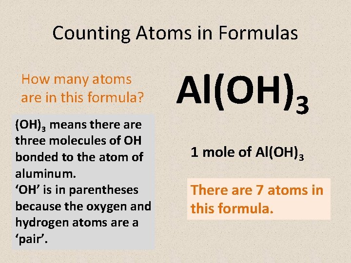 Counting Atoms in Formulas How many atoms are in this formula? (OH)3 means there